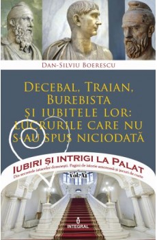 Decebal, Traian, Burebista și iubitele lor: lucrurile care nu s-au spus niciodată - Boerescu Dan-Silviu